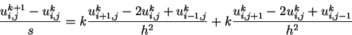 \begin{displaymath}
\frac
{u^{k+1}_{i,j} - u^{k}_{i,j}}{s} = k \frac{u^k_{i+1,...
...h^2} + k \frac{u^k_{i,j+1} - 2u^k_{i,j} + u^k_{i,j-1} }
{h^2}
\end{displaymath}