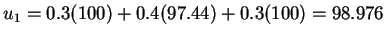 $u_1 = 0.3 (100) + 0.4 (97.44) + 0.3 (100) = 98.976$