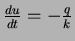 $\frac{du}{dt} = -\frac{q}{k}$