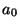 $ a_0$