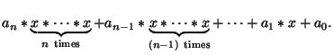 $\displaystyle a_n * \underbrace{x * \cdots * x}_{n  \text{times}} +
a_{n-1} * \underbrace{x * \cdots * x}_{(n-1)
 \text{times}} + \cdots + a_1 * x + a_0.
$