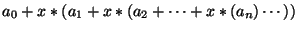 $\displaystyle a_0 + x*(a_1 + x*(a_2 + \cdots + x*(a_n) \cdots ))
$
