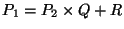 $\displaystyle P_1 = P_2 \times Q + R$