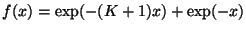 $\displaystyle f(x) = \exp(-(K+1)x) + \exp(-x)$