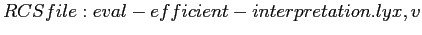 $RCSfile: eval-efficient-interpretation.lyx,v $% WIDTH=422 HEIGHT=35 