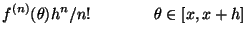 $\displaystyle f^{(n)}(\theta)h^n/n!\qquad\qquad \theta \in [x,x+h]
$