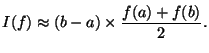 $\displaystyle I(f) \approx (b-a) \times \frac{f(a) + f(b)}{2}.
$