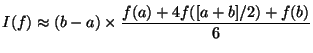 $\displaystyle I(f) \approx (b-a) \times \frac{f(a) + 4f([a+b]/2) + f(b)}{6}
$