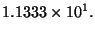 $\displaystyle 1.1333 \times 10^1.
$