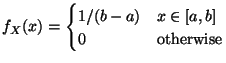 $\displaystyle f_X(x) =
\begin{cases}
1/(b-a) & x \in [a,b] \\
0 & \text{otherwise}
\end{cases}$