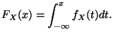 $\displaystyle F_X(x) = \int_{-\infty}^x f_X(t) dt.
$