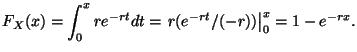 $\displaystyle F_X(x) = \int_0^x r e^{-rt} dt = \left. r(e^{-rt}/(-r)) \right\vert _0^x =
1 - e^{-rx}.
$