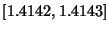 $ [1.4142, 1.4143]$