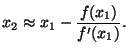 $\displaystyle x_2 \approx x_1 - \frac{f(x_1)}{f'(x_1)}.
$